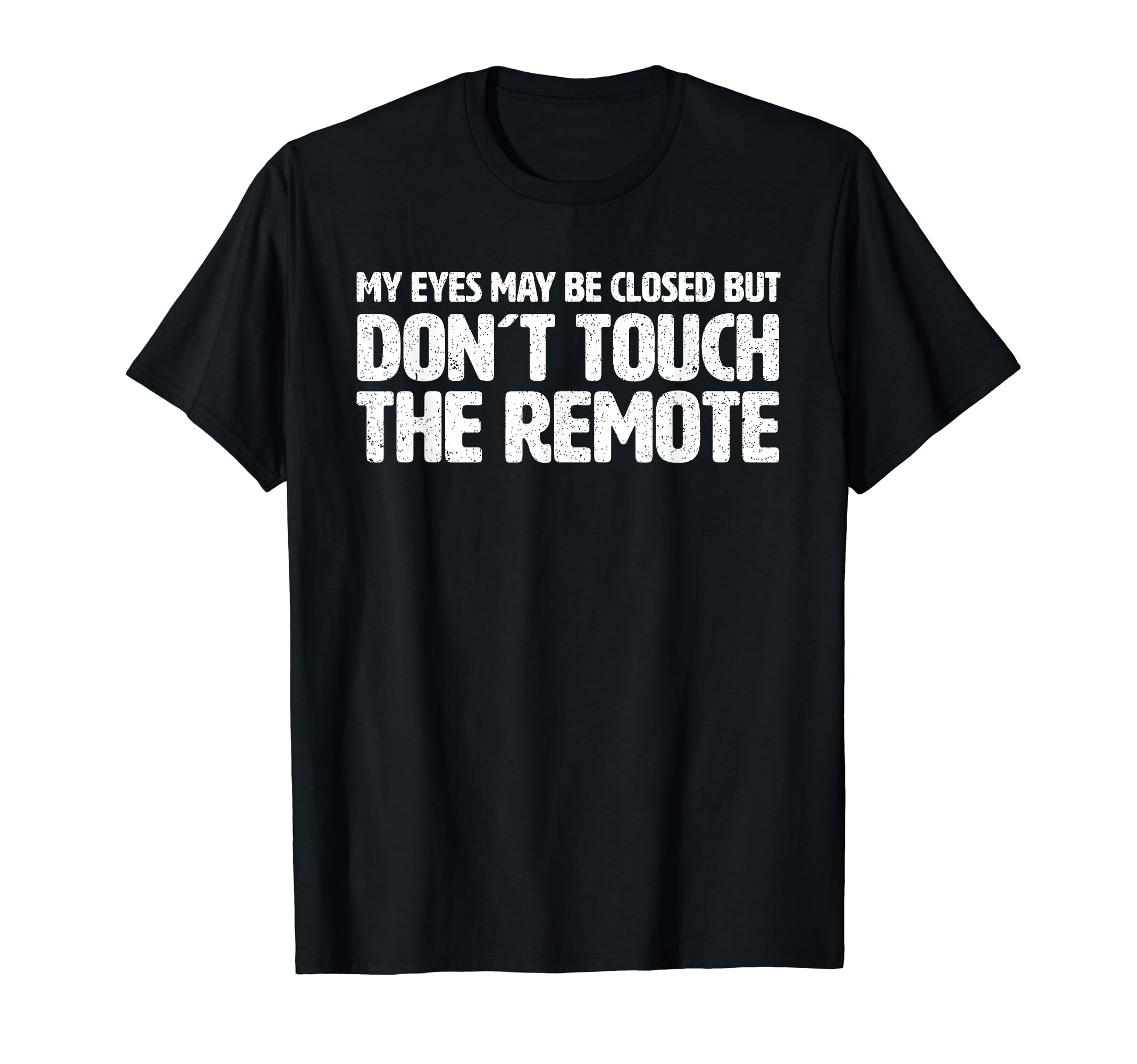 Don T Touch Remote Funny Dad Joke T-Shirt - Novelty Apparel Unisex - T-Shirt, Sweatshirt, Hoodie