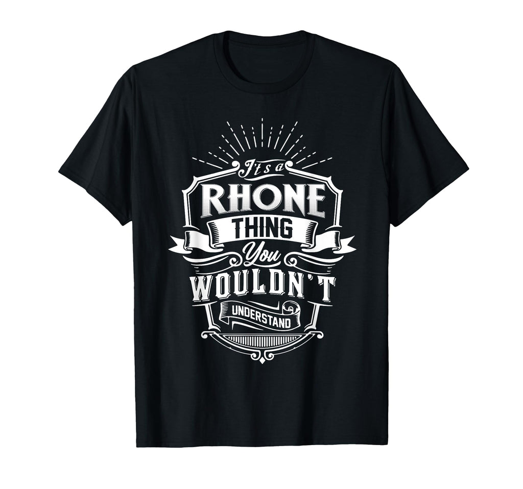 Its Rhone Thing You Wouldnt Understand Name T-Shirt - Graphic Print Unisex - T-Shirt, Sweatshirt, Hoodie