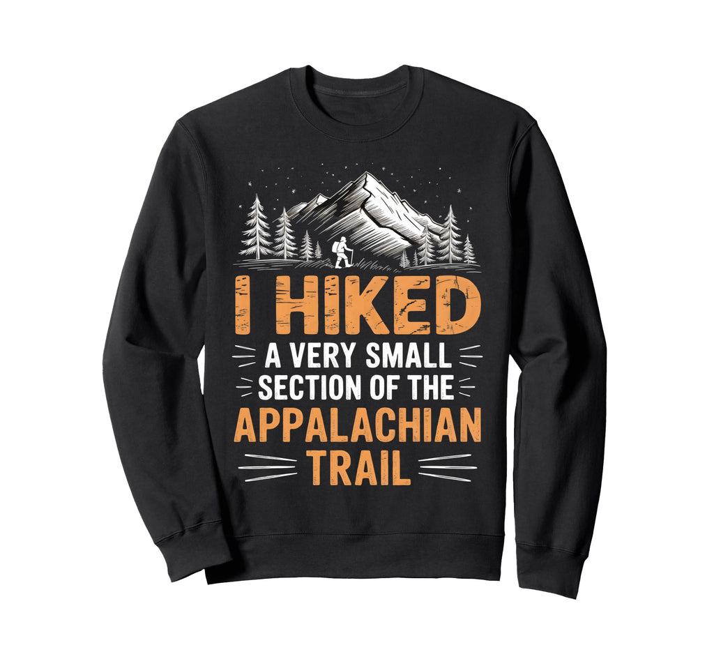 I Hiked Very Small Section Sweatshirt - Graphic Print for Adults - T-Shirt, Sweatshirt, Hoodie