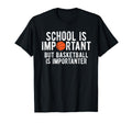 Funny Basketball School Is Important T-Shirt - Custom Art Print Men Women - T-Shirt, Sweatshirt, Hoodie