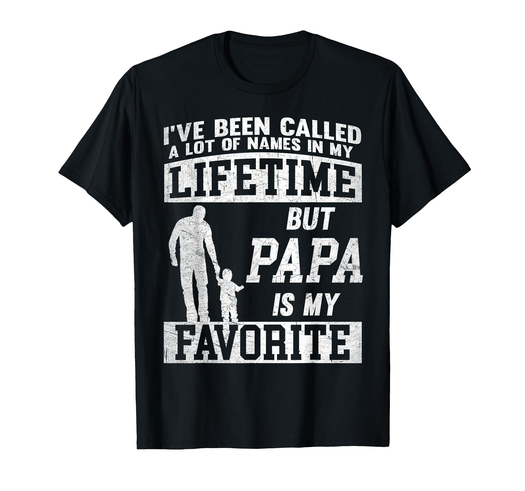 Ive Been Called Lot Names But Papa T-Shirt - Graphic Print Men Women - T-Shirt, Sweatshirt, Hoodie