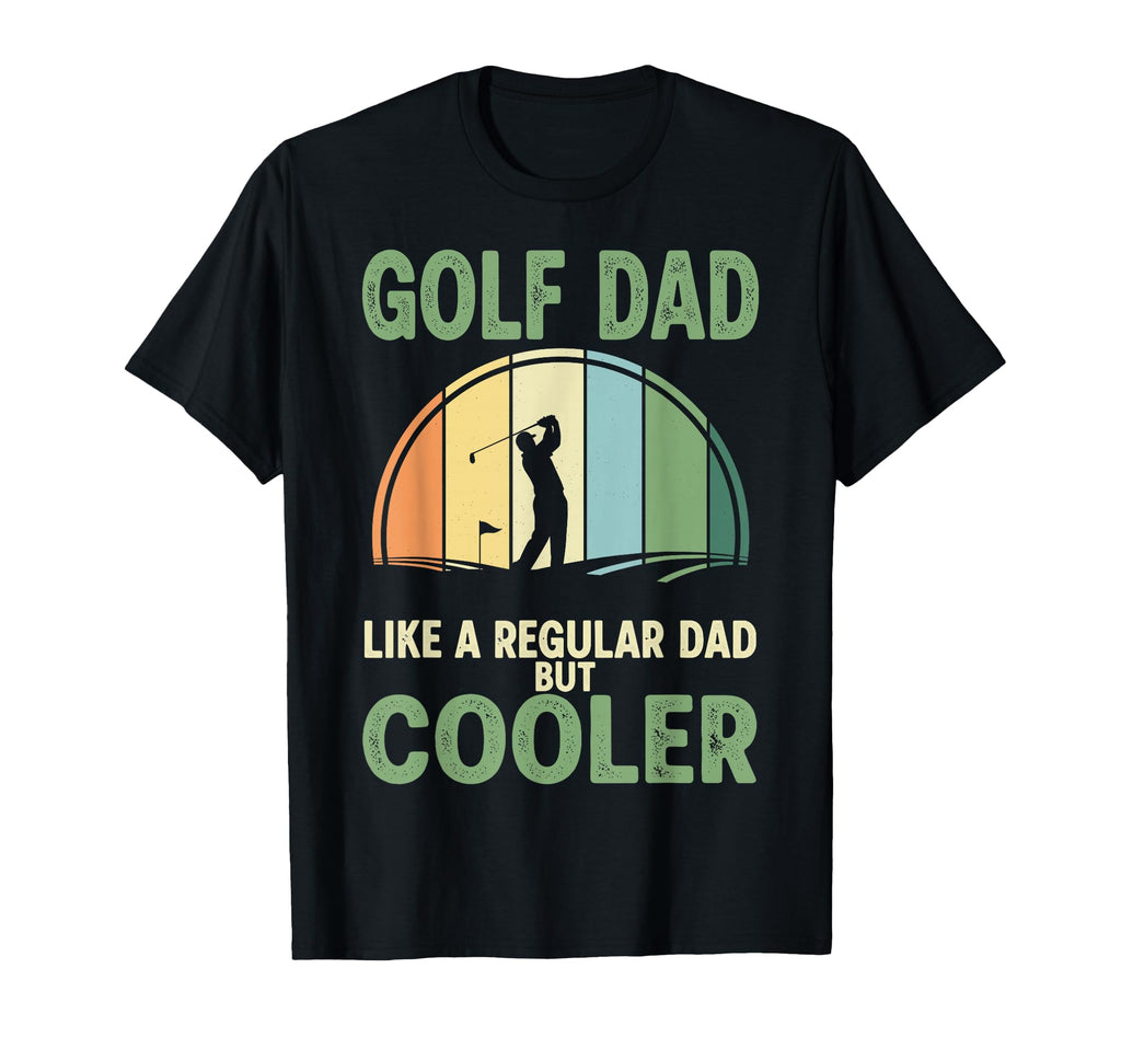 Golf Dad Like Regular Dad But Cooler T-Shirt - Novelty Apparel Men Women - T-Shirt, Sweatshirt, Hoodie