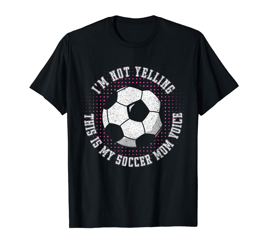 Im Not Yelling This Is My Soccer Mom Voice T-Shirt - Unique Graphic Unisex - T-Shirt, Sweatshirt, Hoodie