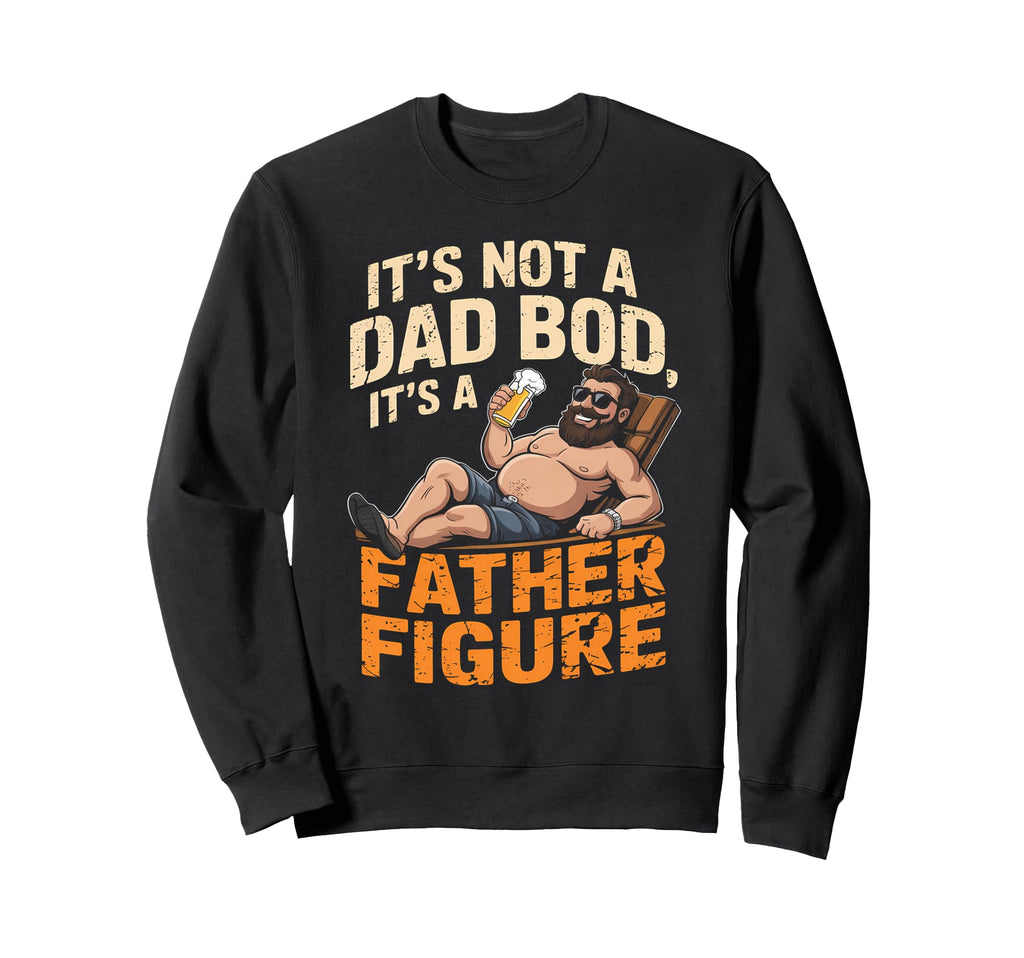 Not Dad Bod Its Father Figure Sweatshirt - Minimalist Print Men Women - T-Shirt, Sweatshirt, Hoodie