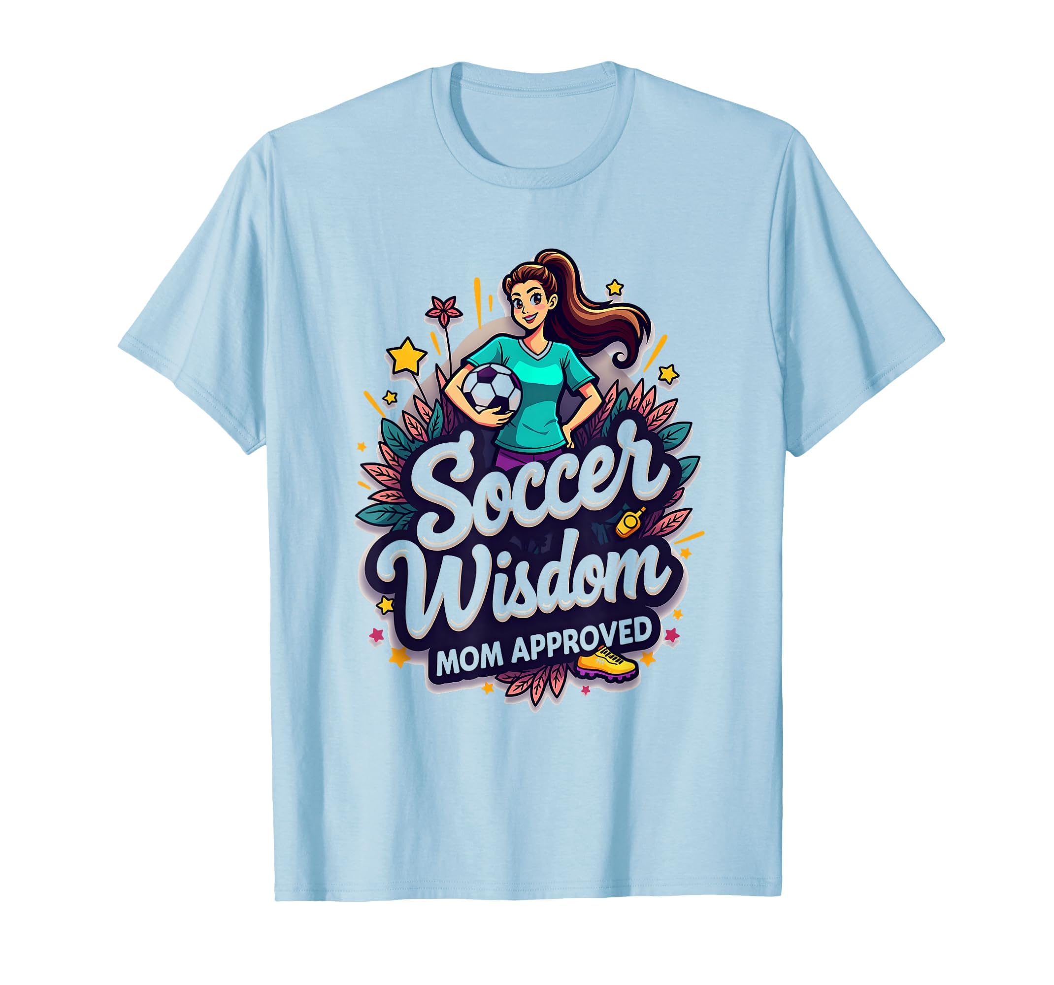 Soccer Wisdom Mom Approved T-Shirt - Fun Novelty Design Men Women - T-Shirt, Sweatshirt, Hoodie