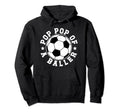 Pop Pop Baller Soccer Pop Pop Soccer Hoodie - Streetwear Style for Adults - T-Shirt, Sweatshirt, Hoodie