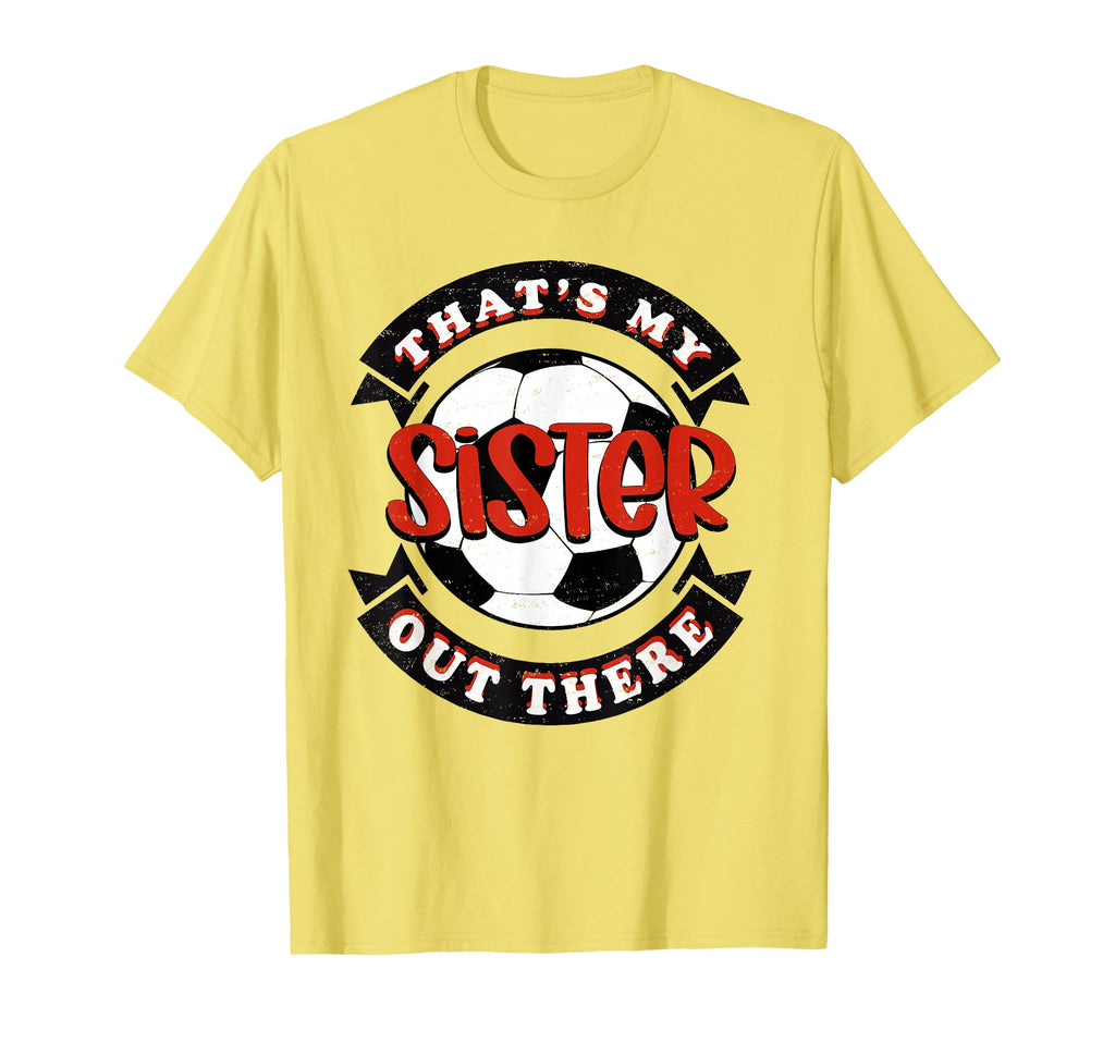 Thats My Sister Out There Soccer Mom Dad T-Shirt - Trendy Graphic Unisex - T-Shirt, Sweatshirt, Hoodie