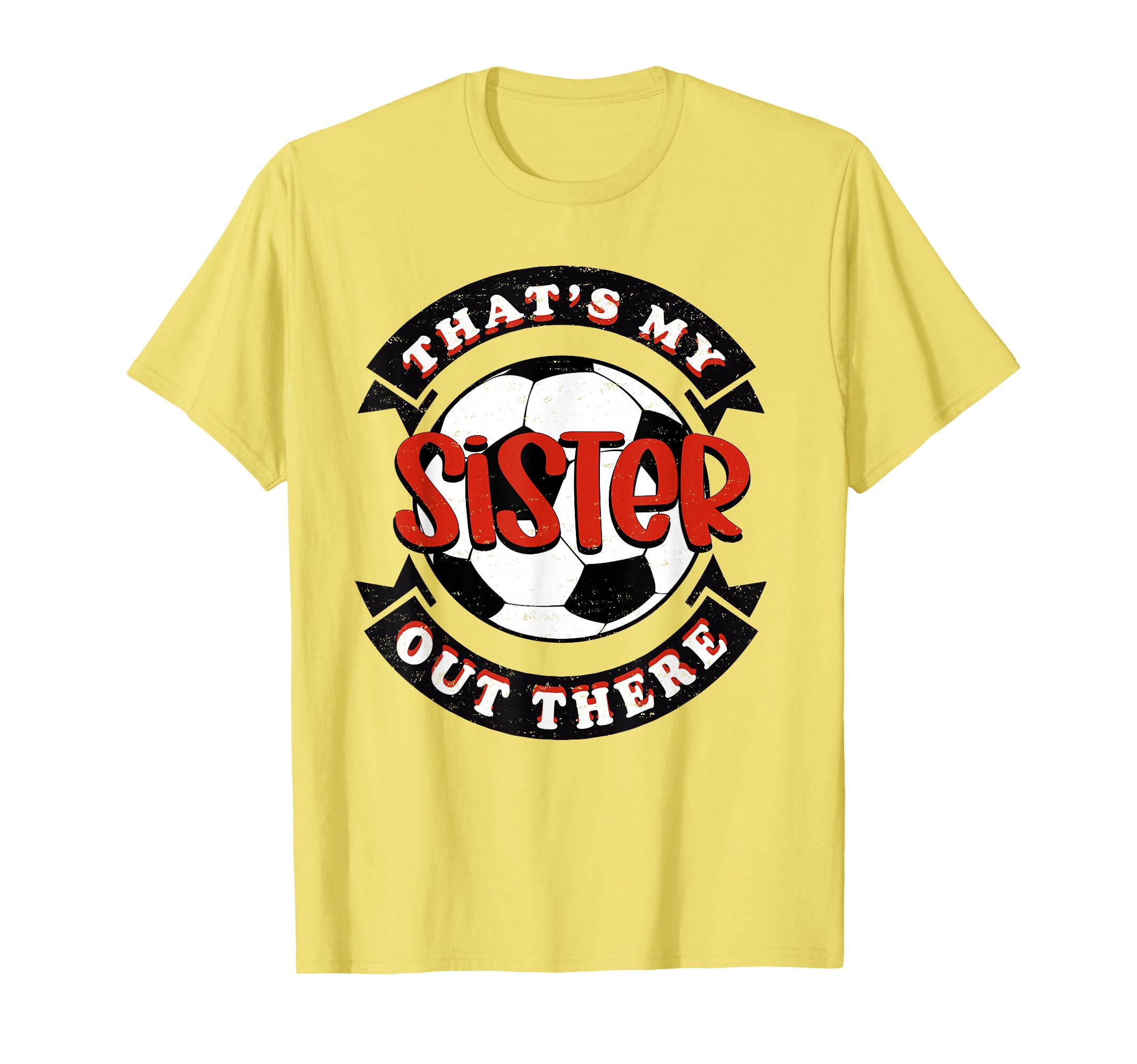 Thats My Sister Out There Soccer Mom Dad T-Shirt - Trendy Graphic Unisex - T-Shirt, Sweatshirt, Hoodie