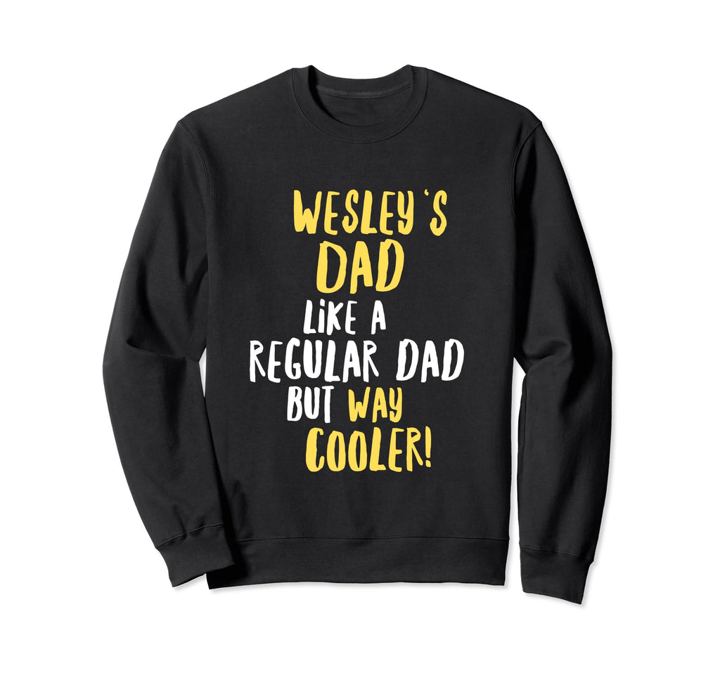 Wesley Dad Funny Text Sweatshirt - Streetwear Style Men Women - T-Shirt, Sweatshirt, Hoodie