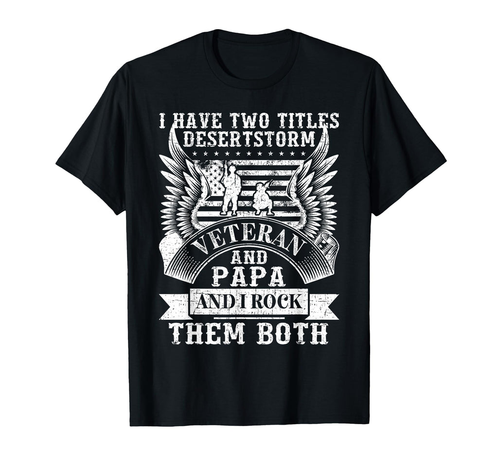 Papa And Desert Storm Veteran Fathers T-Shirt - Custom Art Print Men Women - T-Shirt, Sweatshirt, Hoodie