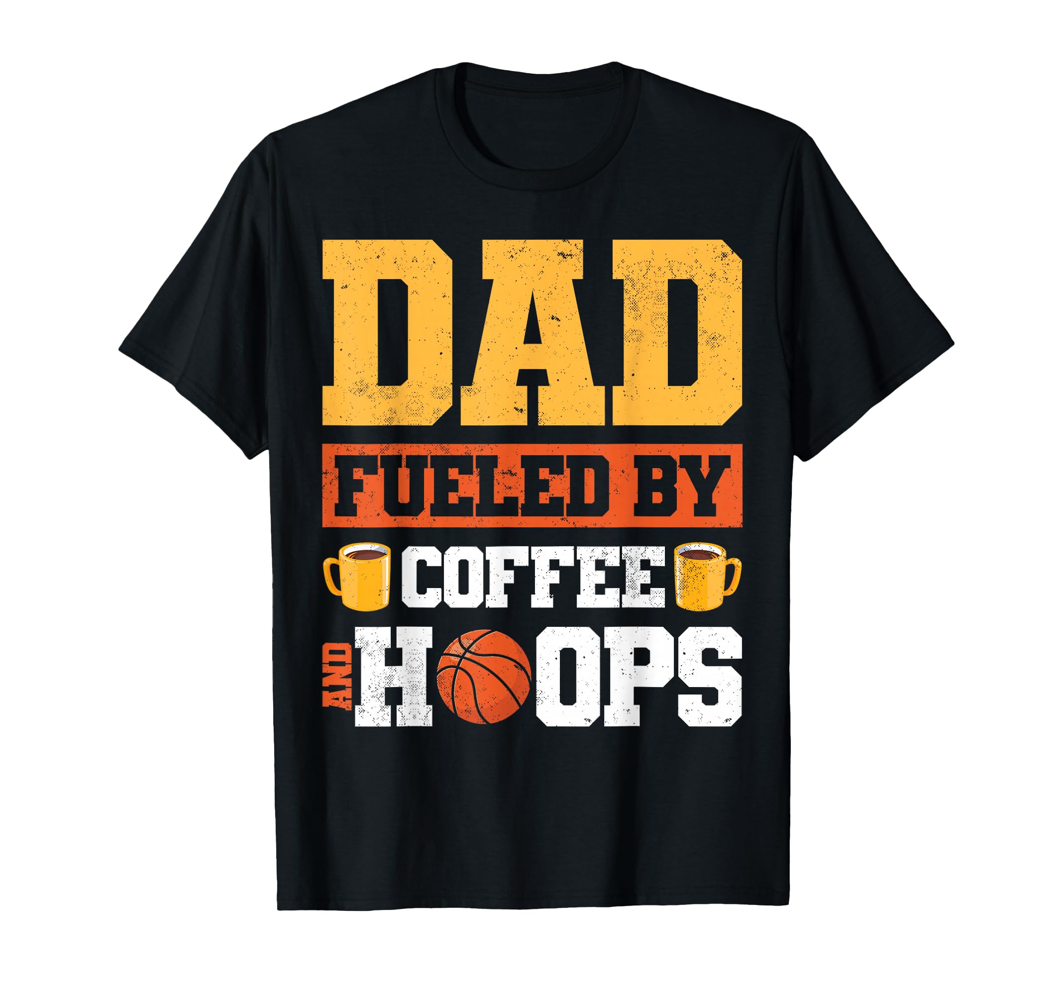 Dad Fueled Coffee And Hoops T-Shirt - Fun Novelty Design Men Women - T-Shirt, Sweatshirt, Hoodie