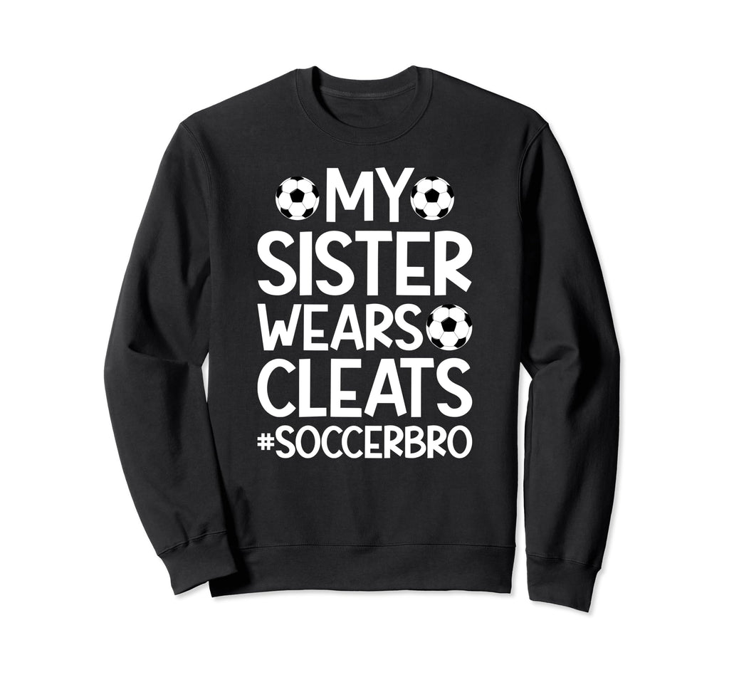 My Sister Wears Cleats Soccer Sweatshirt - Aesthetic Graphic for Adults - T-Shirt, Sweatshirt, Hoodie