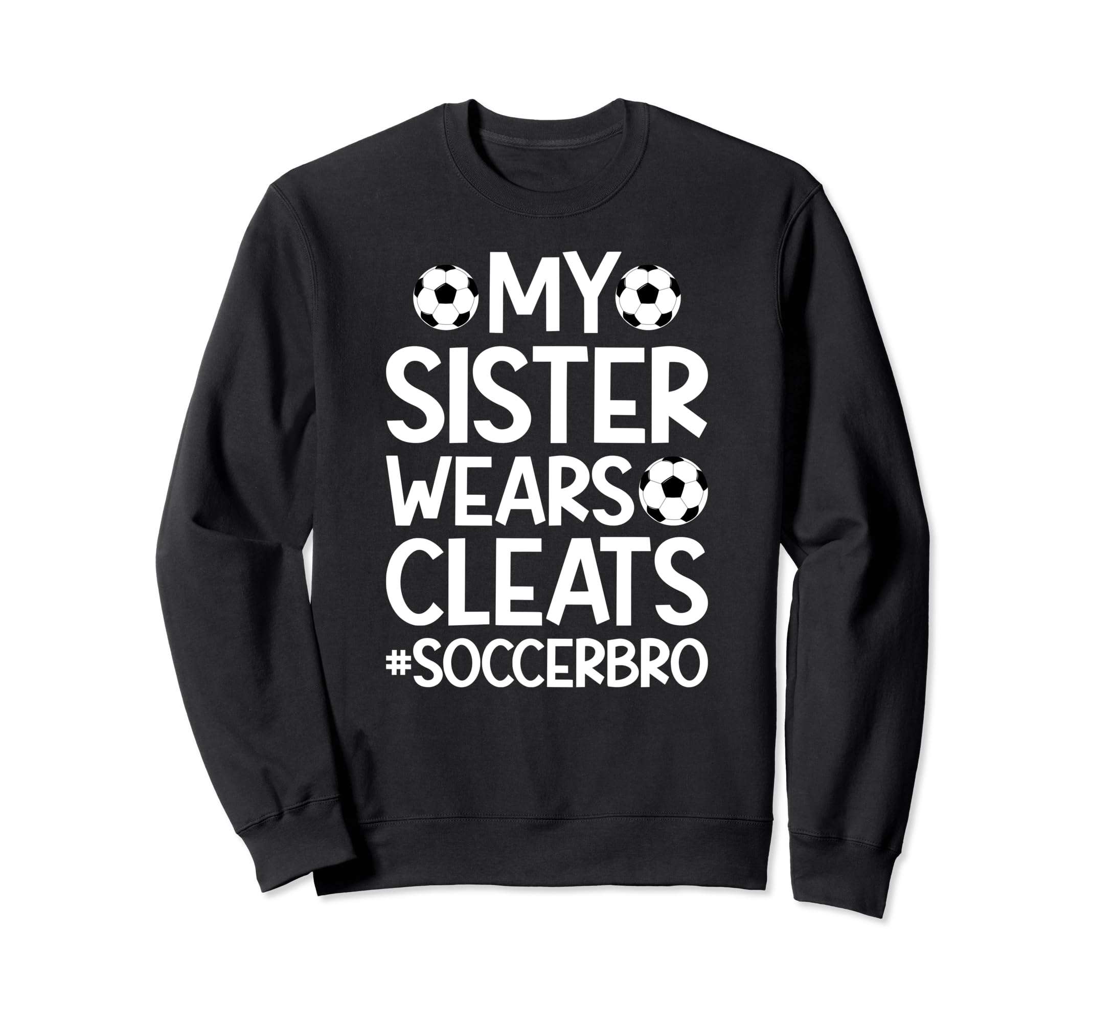 My Sister Wears Cleats Soccer Sweatshirt - Aesthetic Graphic for Adults - T-Shirt, Sweatshirt, Hoodie