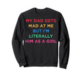 My Dad Gets Mad Me But Im Sweatshirt - Streetwear Style Men Women - T-Shirt, Sweatshirt, Hoodie