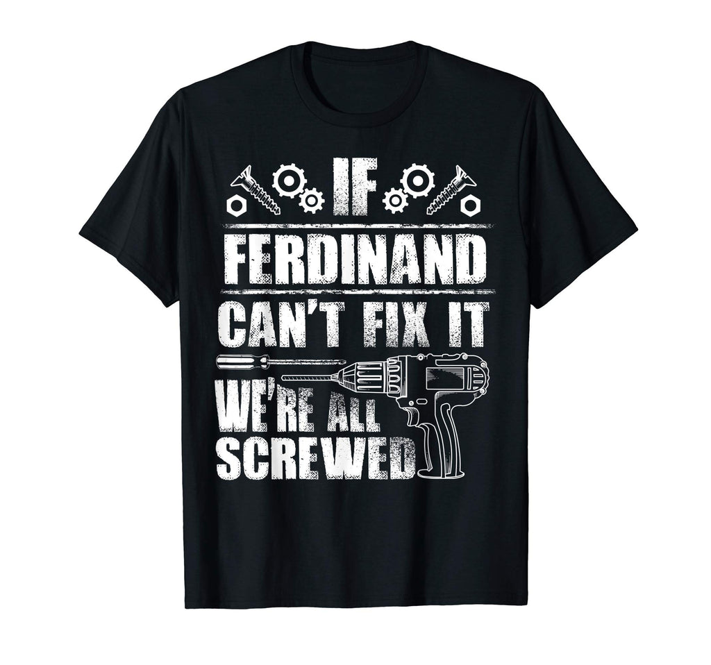 Ferdinand Gift Name Fix It Funny T-Shirt - Unique Graphic Men Women - T-Shirt, Sweatshirt, Hoodie