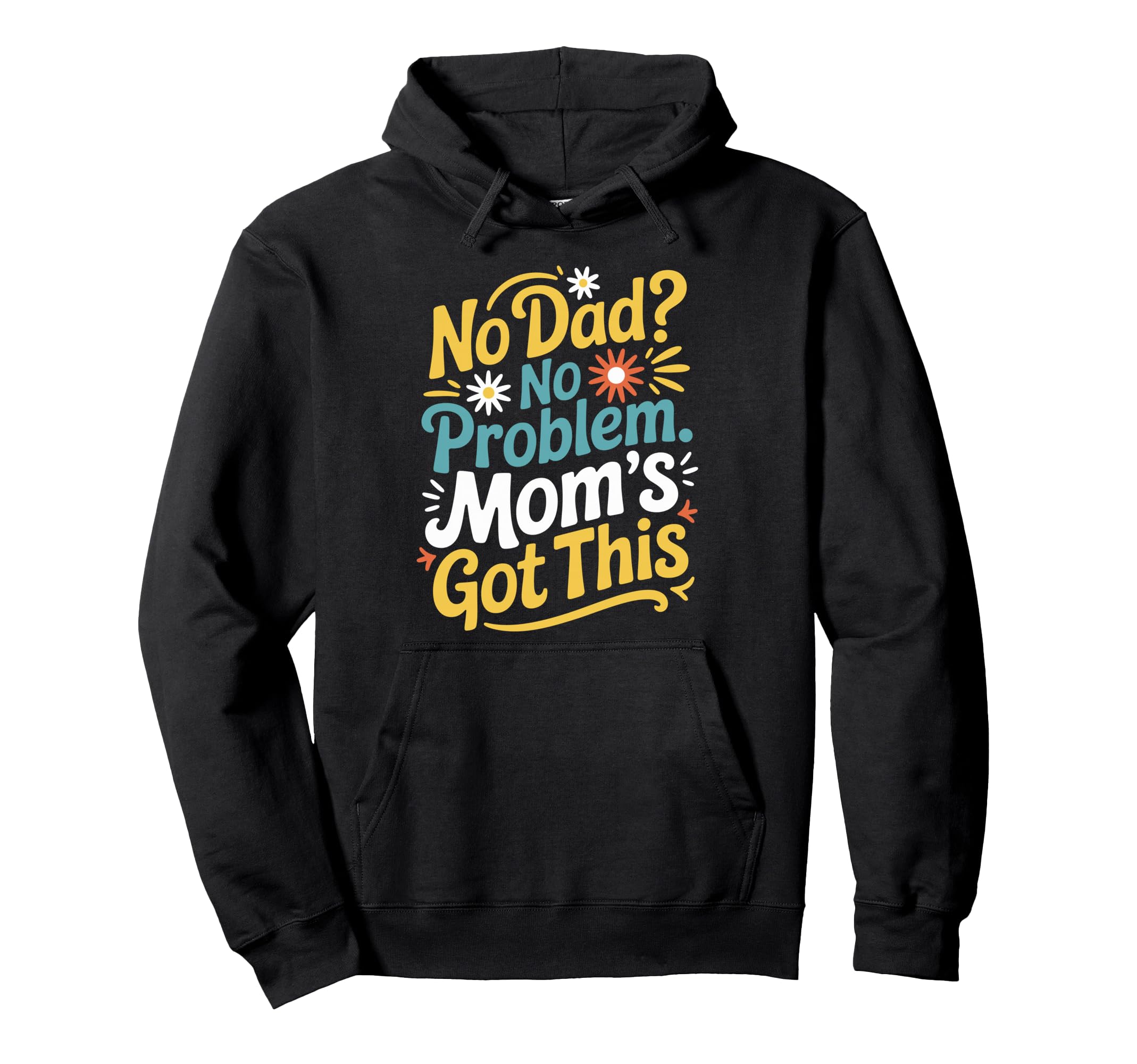 Motherhood Mothers Day No Dad No Hoodie - Aesthetic Graphic Men Women - T-Shirt, Sweatshirt, Hoodie