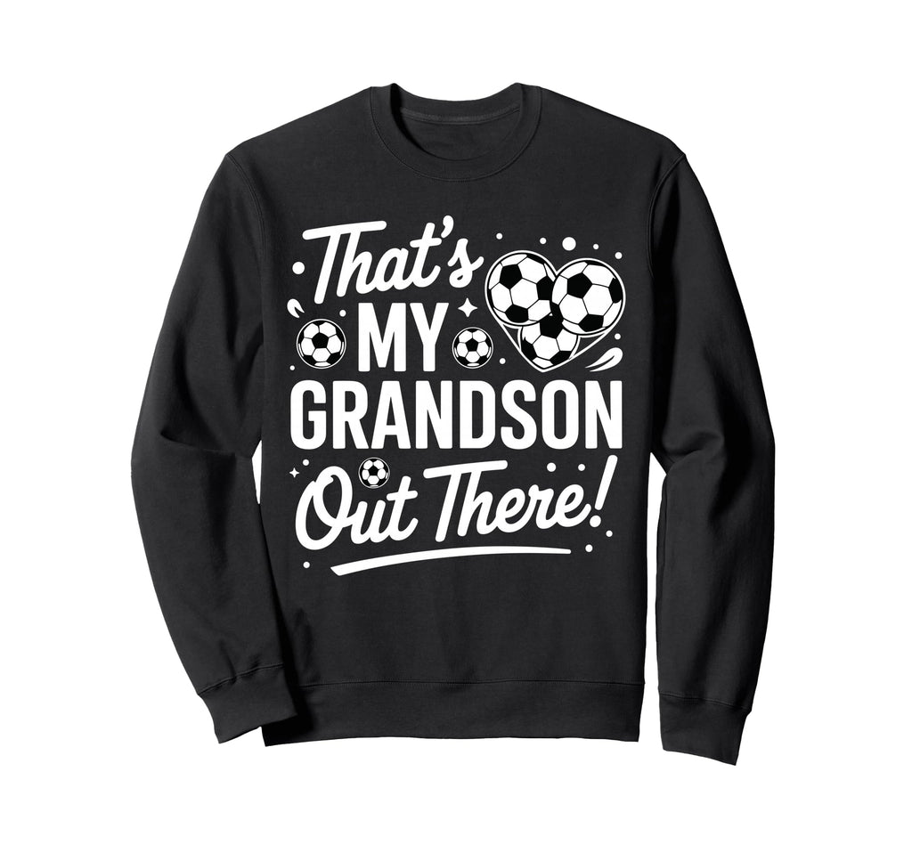 Thats My Grandson Out There Funny Sweatshirt - Streetwear Style Men Women - T-Shirt, Sweatshirt, Hoodie