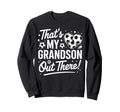 Thats My Grandson Out There Funny Sweatshirt - Streetwear Style Men Women - T-Shirt, Sweatshirt, Hoodie