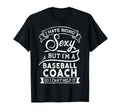 I Hate Being Sexy But Im Baseball Coach T-Shirt - Graphic Print Unisex - T-Shirt, Sweatshirt, Hoodie