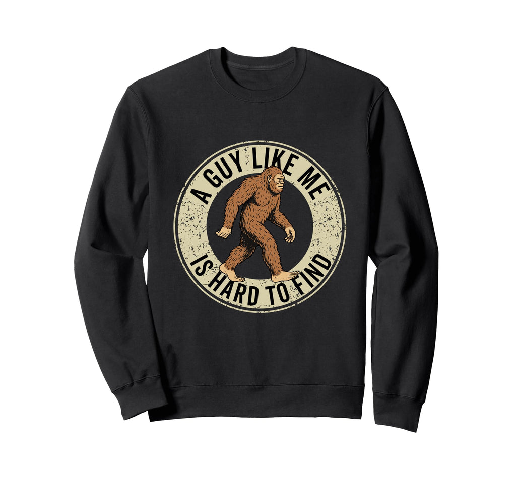 Guy Like Me Is Hard To Find Sweatshirt - Fun Novelty Design Men Women - T-Shirt, Sweatshirt, Hoodie