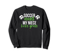 Soccer Aunt My Niece Aunt Soccer Sweatshirt - Streetwear Style Unisex - T-Shirt, Sweatshirt, Hoodie