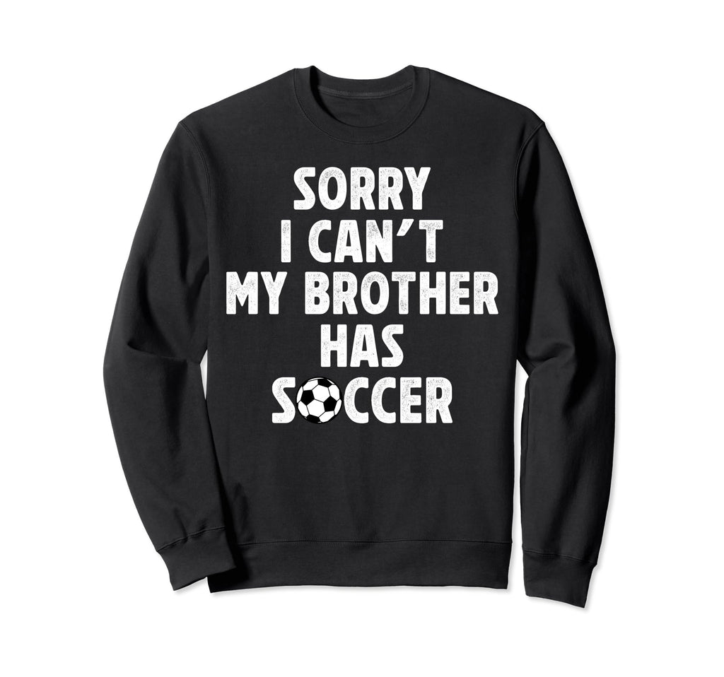 My Brother Has Soccer Brother Sweatshirt - Streetwear Style Men Women - T-Shirt, Sweatshirt, Hoodie