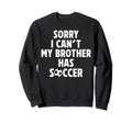 My Brother Has Soccer Brother Sweatshirt - Streetwear Style Men Women - T-Shirt, Sweatshirt, Hoodie