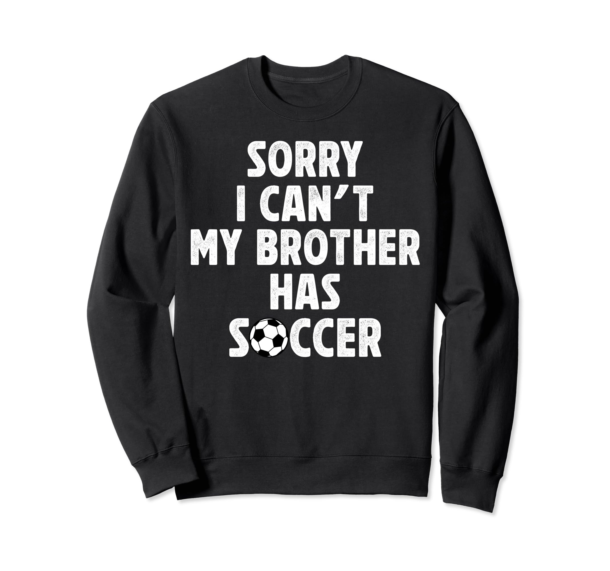 My Brother Has Soccer Brother Sweatshirt - Streetwear Style Men Women - T-Shirt, Sweatshirt, Hoodie