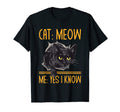 Cat Meow I Know Cat Mom Funny Cat Dad Cat T-Shirt - Unique Graphic Unisex - T-Shirt, Sweatshirt, Hoodie