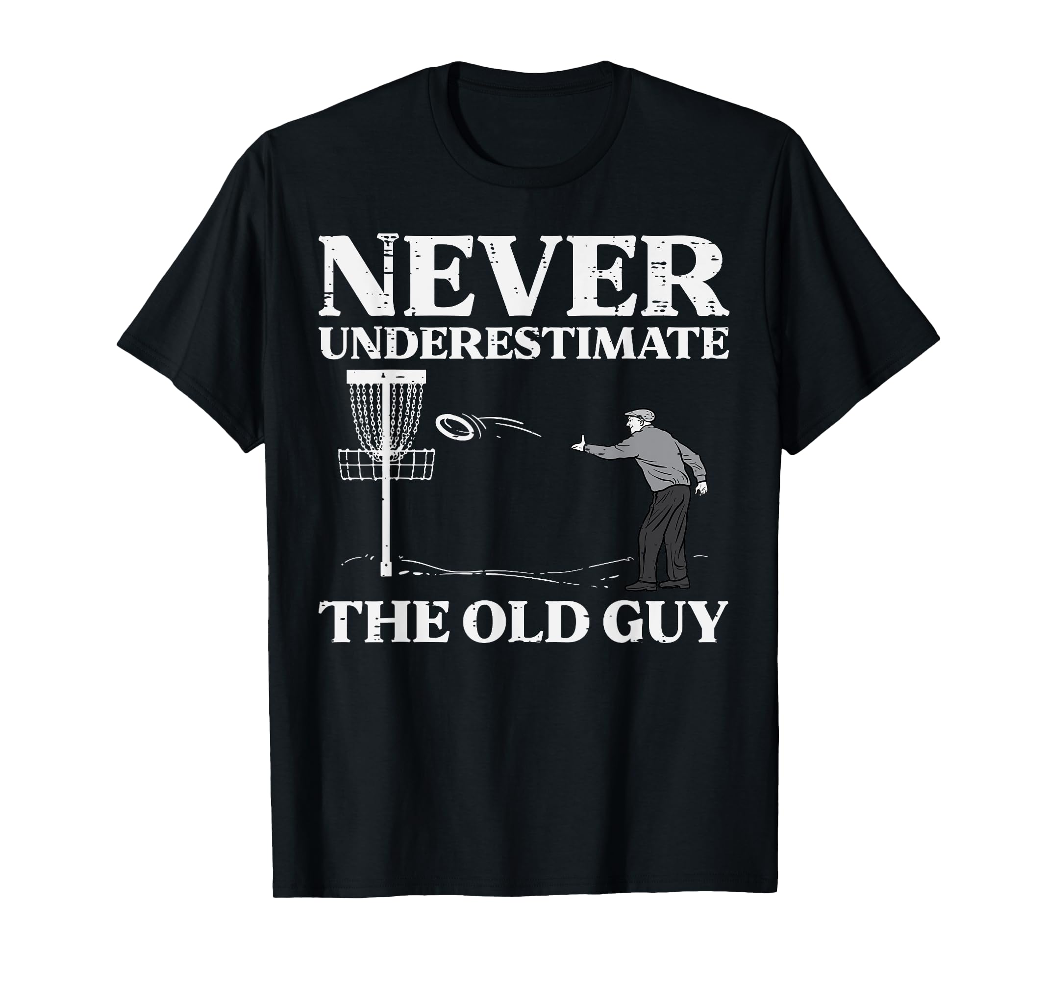 Disc Golf Never Underestimate Old T-Shirt - Fun Novelty Design for Adults - T-Shirt, Sweatshirt, Hoodie