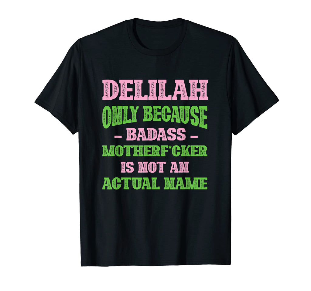 Badass Delilah Name Unique Nickname T-Shirt - Casual Everyday Wear Unisex - T-Shirt, Sweatshirt, Hoodie