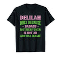 Badass Delilah Name Unique Nickname T-Shirt - Casual Everyday Wear Unisex - T-Shirt, Sweatshirt, Hoodie