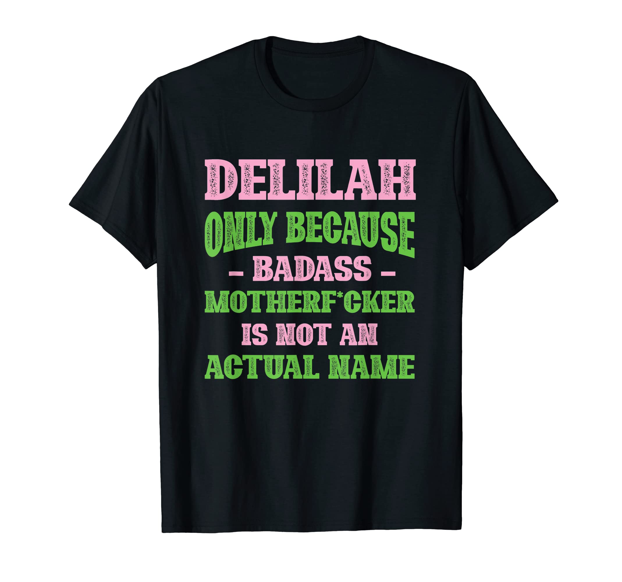 Badass Delilah Name Unique Nickname T-Shirt - Casual Everyday Wear Unisex - T-Shirt, Sweatshirt, Hoodie