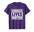 Single Lives Matter Funny Gift T-Shirt - Casual Everyday Wear for Adults - T-Shirt, Sweatshirt, Hoodie