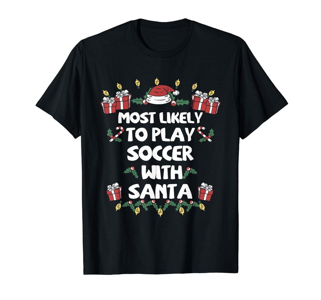 Most Likely To Play Soccer Santa Family T-Shirt - Fun Novelty Design Unisex - T-Shirt, Sweatshirt, Hoodie