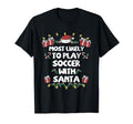 Most Likely To Play Soccer Santa Family T-Shirt - Fun Novelty Design Unisex - T-Shirt, Sweatshirt, Hoodie
