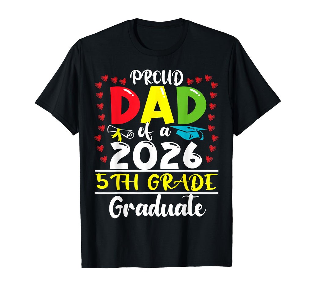 Funny Proud Dad Class 2026 5Th Grade T-Shirt - Unique Graphic Unisex - T-Shirt, Sweatshirt, Hoodie