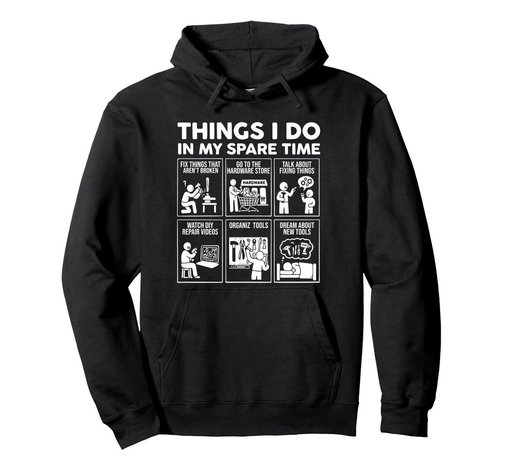 Things I Do My Spare Time Fix Things Fun Hoodie - Aesthetic Graphic Unisex - T-Shirt, Sweatshirt, Hoodie