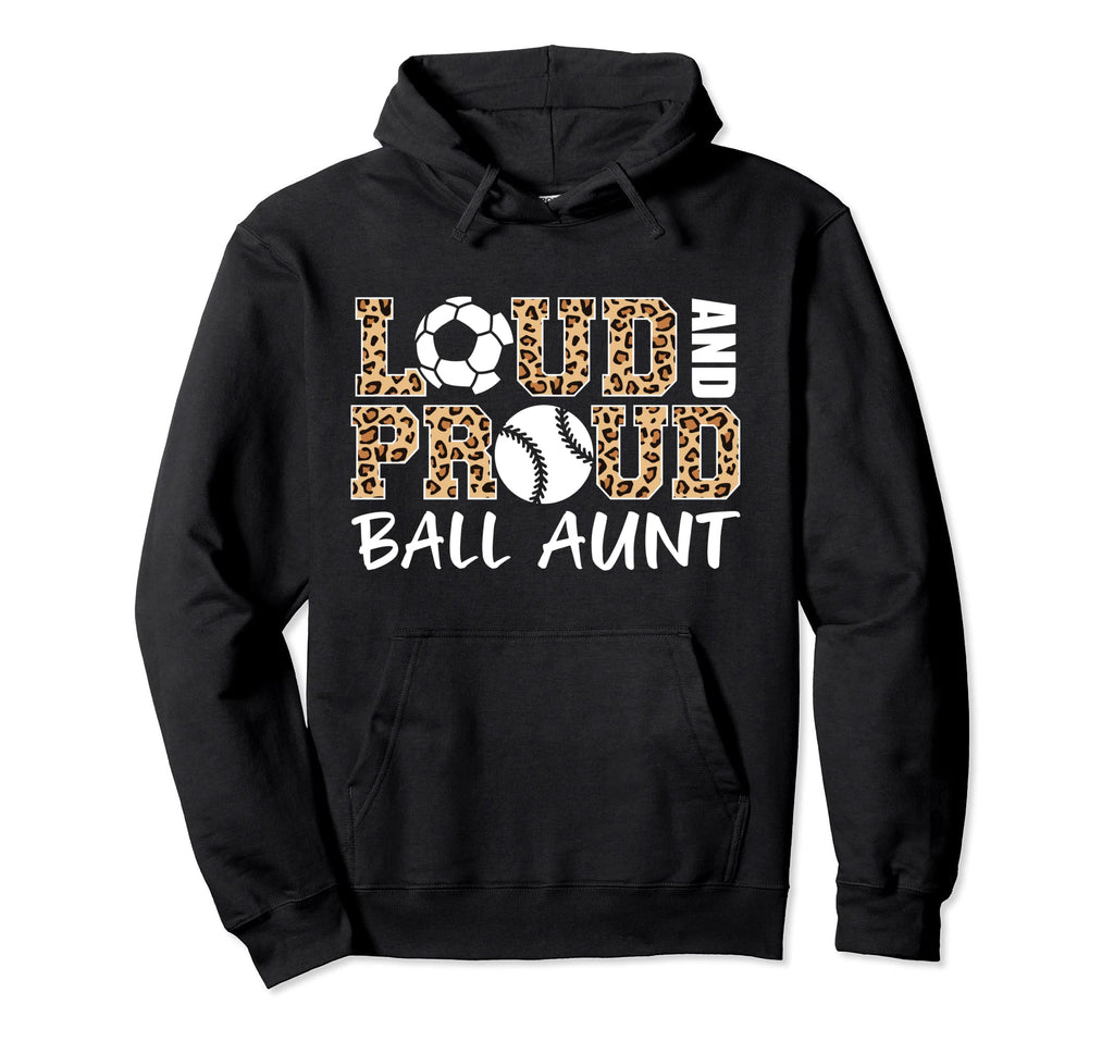 Loud And Proud Soccer Baseball Aunt Hoodie - Unique Graphic for Adults - T-Shirt, Sweatshirt, Hoodie