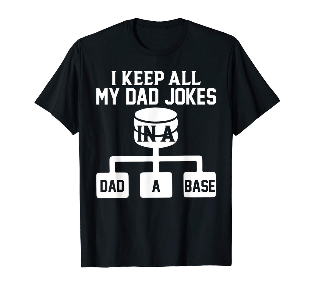 Mens I Keep All My Dad Jokes Dad Base Sql T-Shirt - Novelty Apparel Unisex - T-Shirt, Sweatshirt, Hoodie