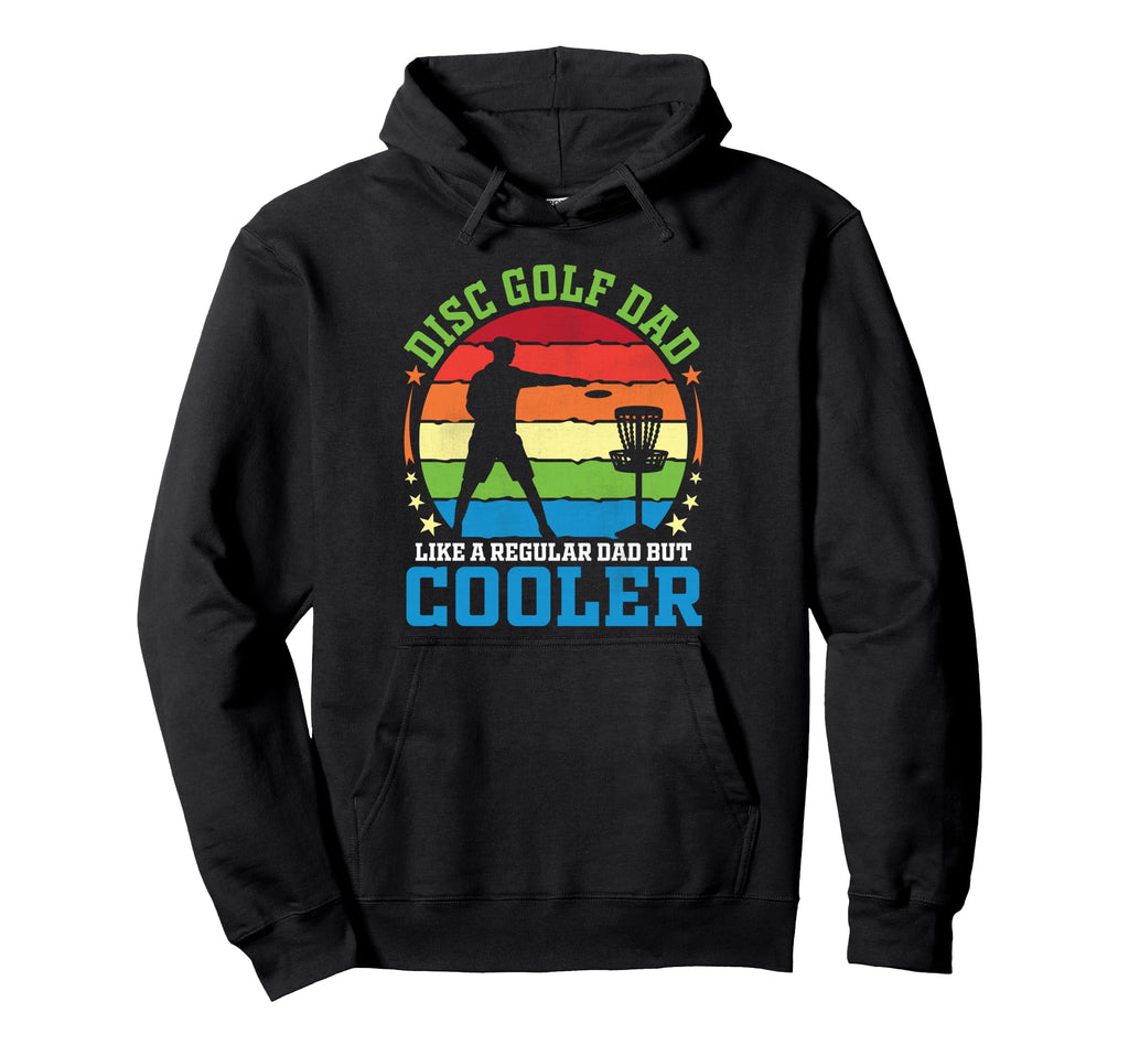 Disc Golf Dad Like Regular Dad But Cooler Hoodie - Unique Graphic Unisex - T-Shirt, Sweatshirt, Hoodie