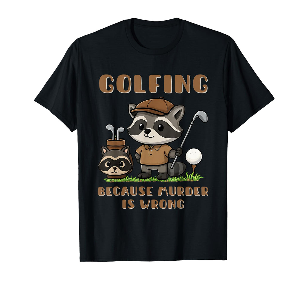 Funny Golfing Raccoon Golf Because Murder T-Shirt - Trendy Graphic Unisex - T-Shirt, Sweatshirt, Hoodie