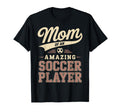 Mom Amazing Soccer Player Funny Soccer Mom T-Shirt - Novelty Apparel Unisex - T-Shirt, Sweatshirt, Hoodie