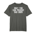 Only You Can Prevent Dad Bods T-Shirt - Trendy Graphic Unisex - T-Shirt, Sweatshirt, Hoodie