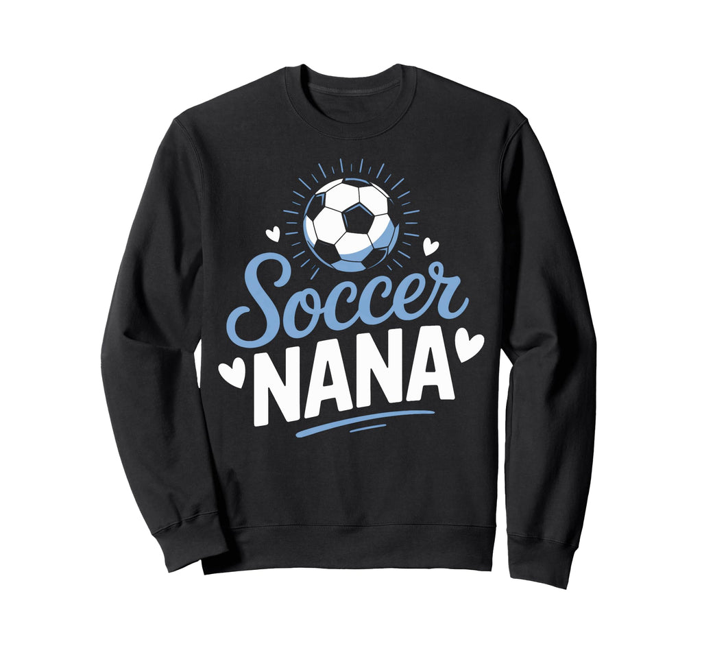 Nana Who Loves Her Soccer Sweatshirt - Streetwear Style for Adults - T-Shirt, Sweatshirt, Hoodie