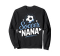 Nana Who Loves Her Soccer Sweatshirt - Streetwear Style for Adults - T-Shirt, Sweatshirt, Hoodie