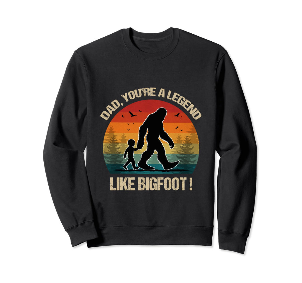 Dad Youre Legend Like Bigfoot Sweatshirt - Trendy Graphic for Adults - T-Shirt, Sweatshirt, Hoodie