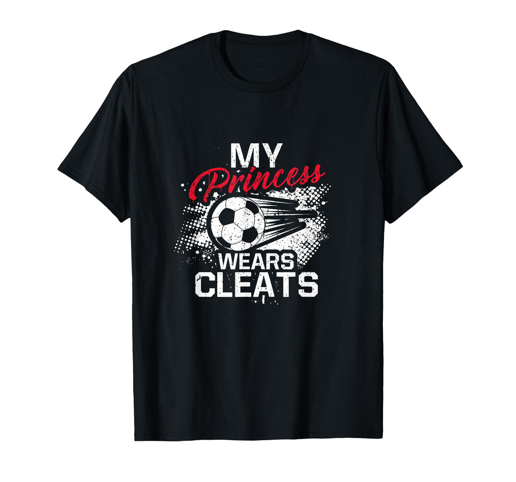 My Princess Wears Cleats Soccer Mom Dad T-Shirt - Minimalist Print Unisex - T-Shirt, Sweatshirt, Hoodie
