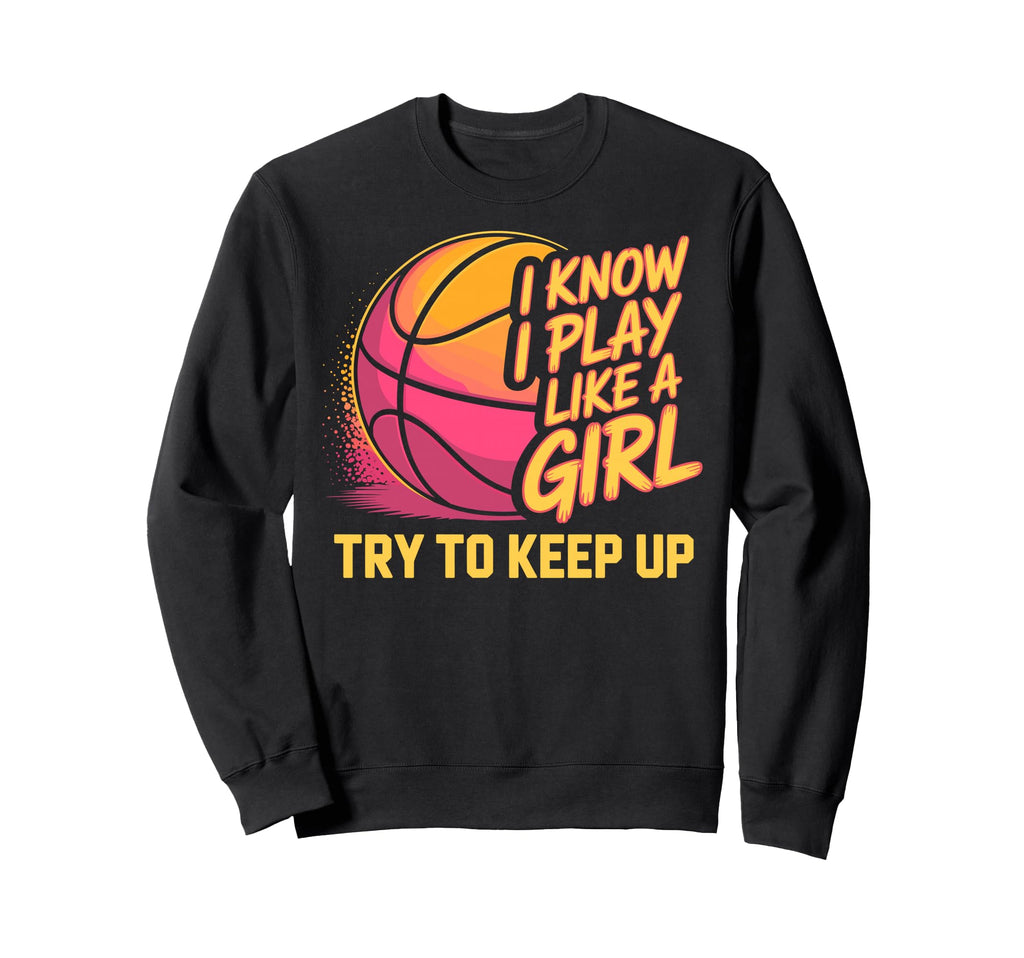 I Know I Play Like Try To Keep Up Sweatshirt - Minimalist Print for Adults - T-Shirt, Sweatshirt, Hoodie