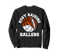Busy Raising Ballers Volleyball Sweatshirt - Fun Novelty Design Men Women - T-Shirt, Sweatshirt, Hoodie